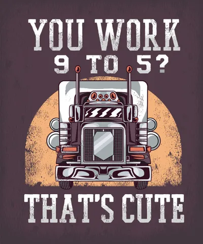 Trucker Work Funny Quote