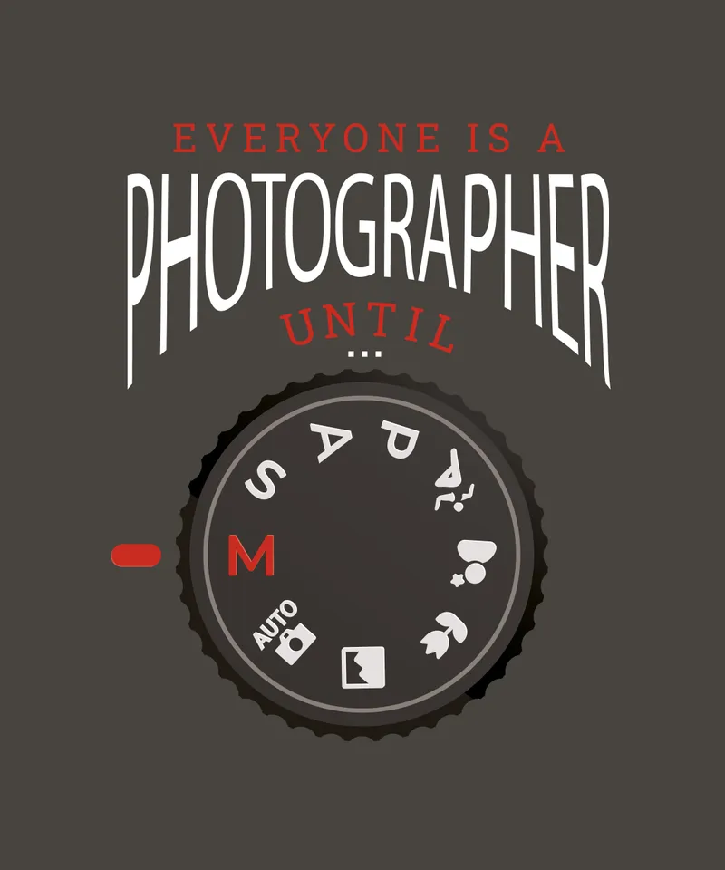 19950-EveryoneIsAPhotographerUntilManualModeFunnyQuote-PR-ET.jpg